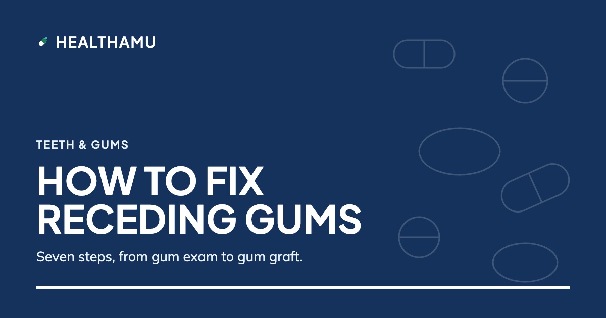 Healthamu card reading How to fix receding gums, with the subtitle Seven steps, from gum exam to gum graft